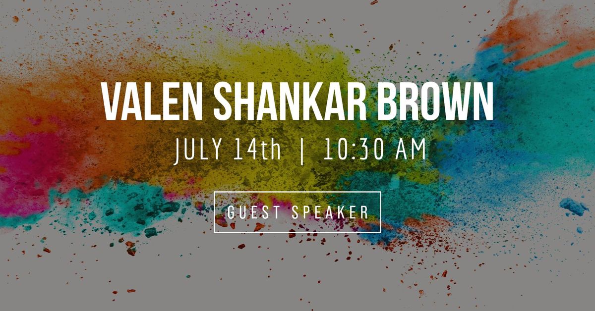 Guest Speaker: Valen Shankar Brown