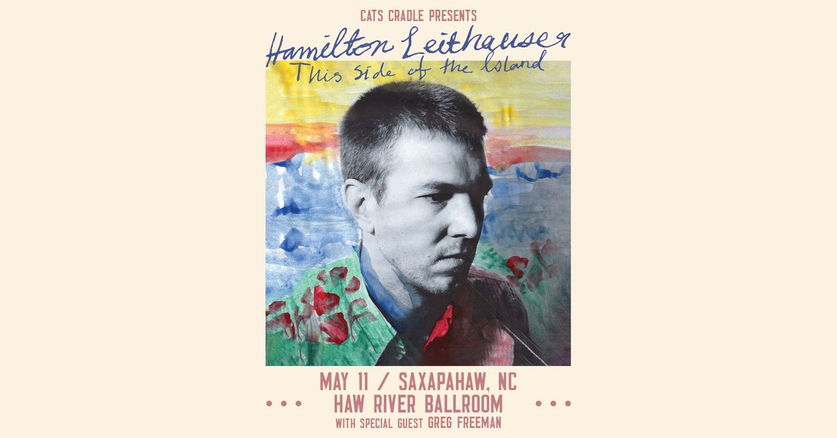 Cat's Cradle presents Hamilton Leithauser \u2013 This Side of the Island Tour \u2013 with Greg Freeman