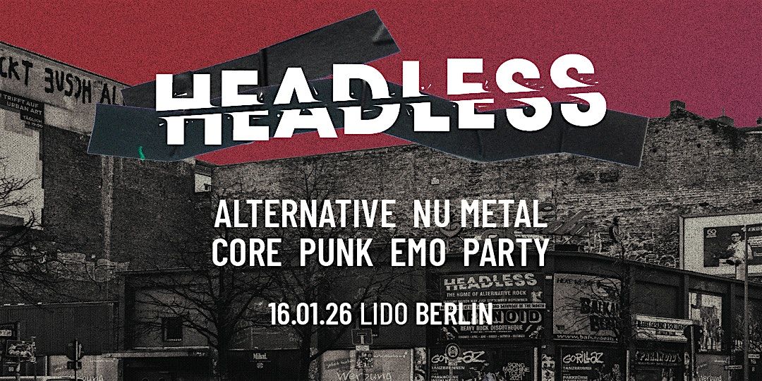 Headless \u2022 Alternative-NuMetal-Core-PopPunk-Emo-Party  \u2022 Lido Berlin