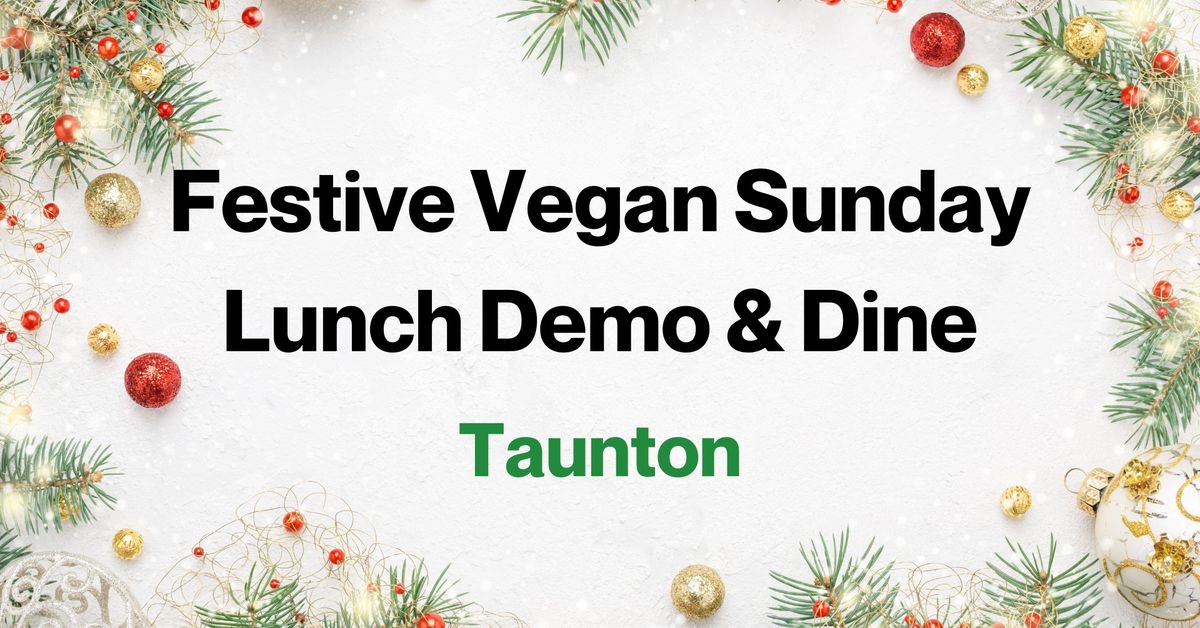 \ud83c\udf84 TAUNTON: Festive Vegan Sunday Lunch Demo & Dine \ud83c\udf84 