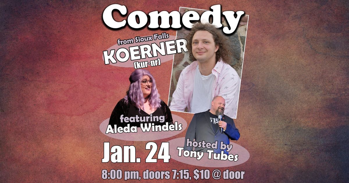 Comedy with Koerner feat. Aleda Windels hosted by Tony Tubes