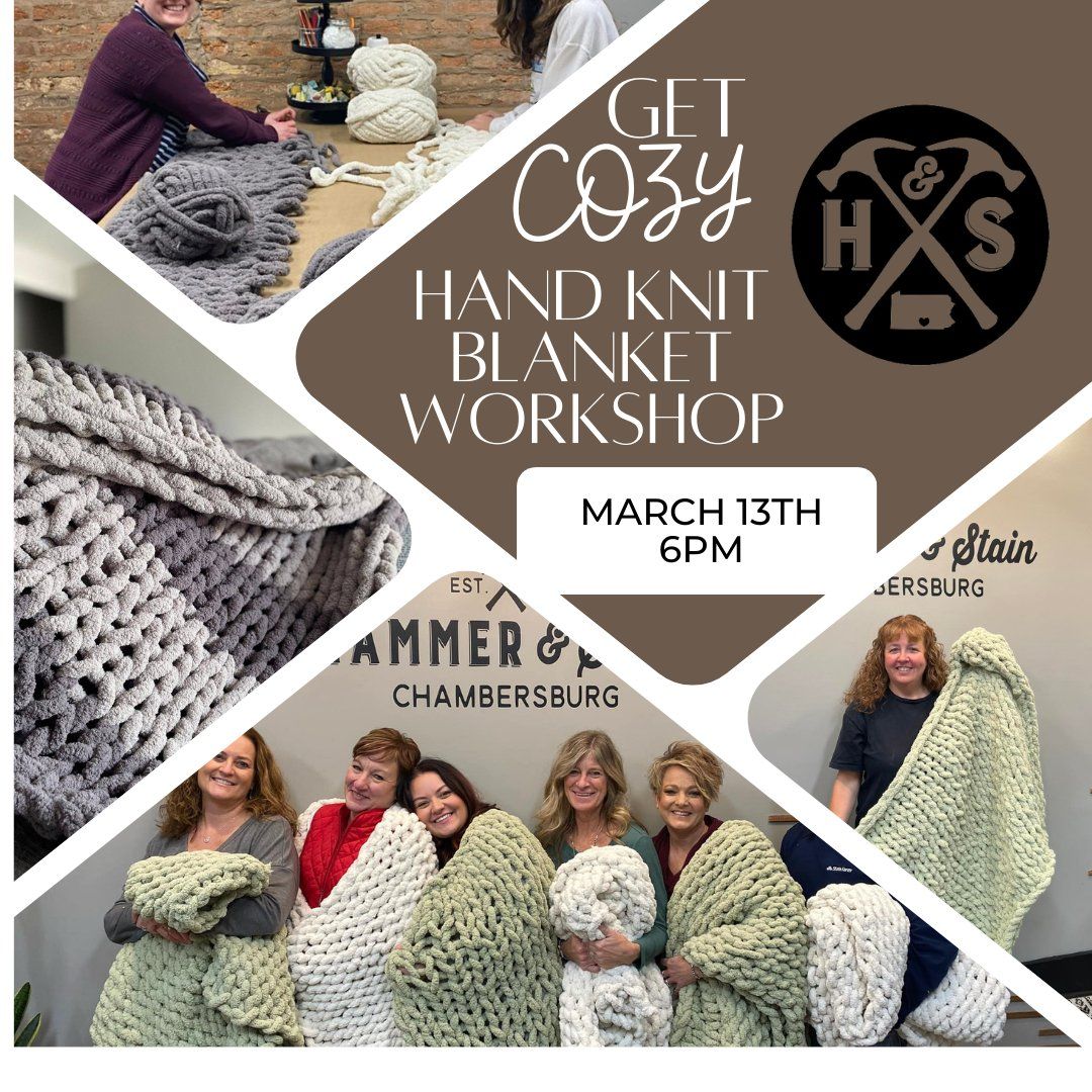 Thursday March 13th- Cozy Hand Knit Blanket Workshop 6pm