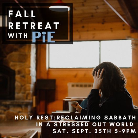 Holy Rest: Reclaiming Sabbath in a Stressed Out World (PiE's Fall Retreat)