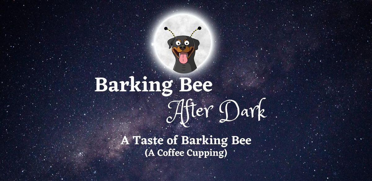 Barking Bee After Dark: A Taste of Barking Bee (Coffee Cupping)