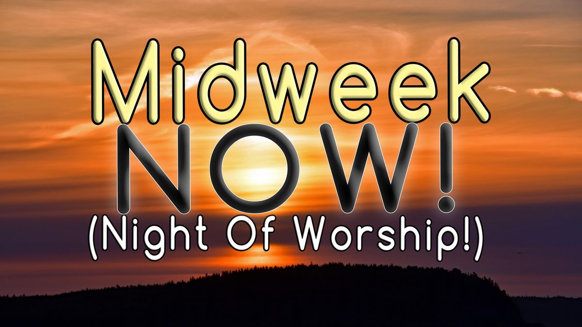 Midweek NOW! (Night Of Worship)