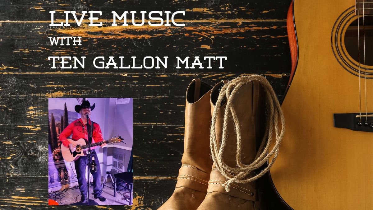 Live Music - Ten Gallon Matt Country Music