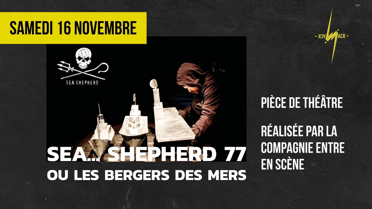 Sea...Shepherd 77 ou les Bergers des mers \/ Cie Entre en Sc\u00e8ne