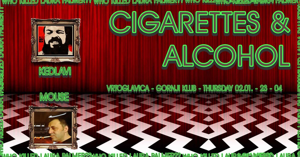 Cigarettes & Alcohol by Kedlavi - Vrtoglavica, Gornji Klub - \u010cetvrtak 02.01.