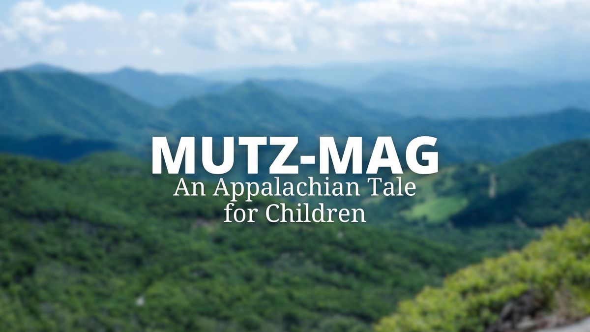 Mutz-Mag: An Appalachian Tale for Children - Live Theater!