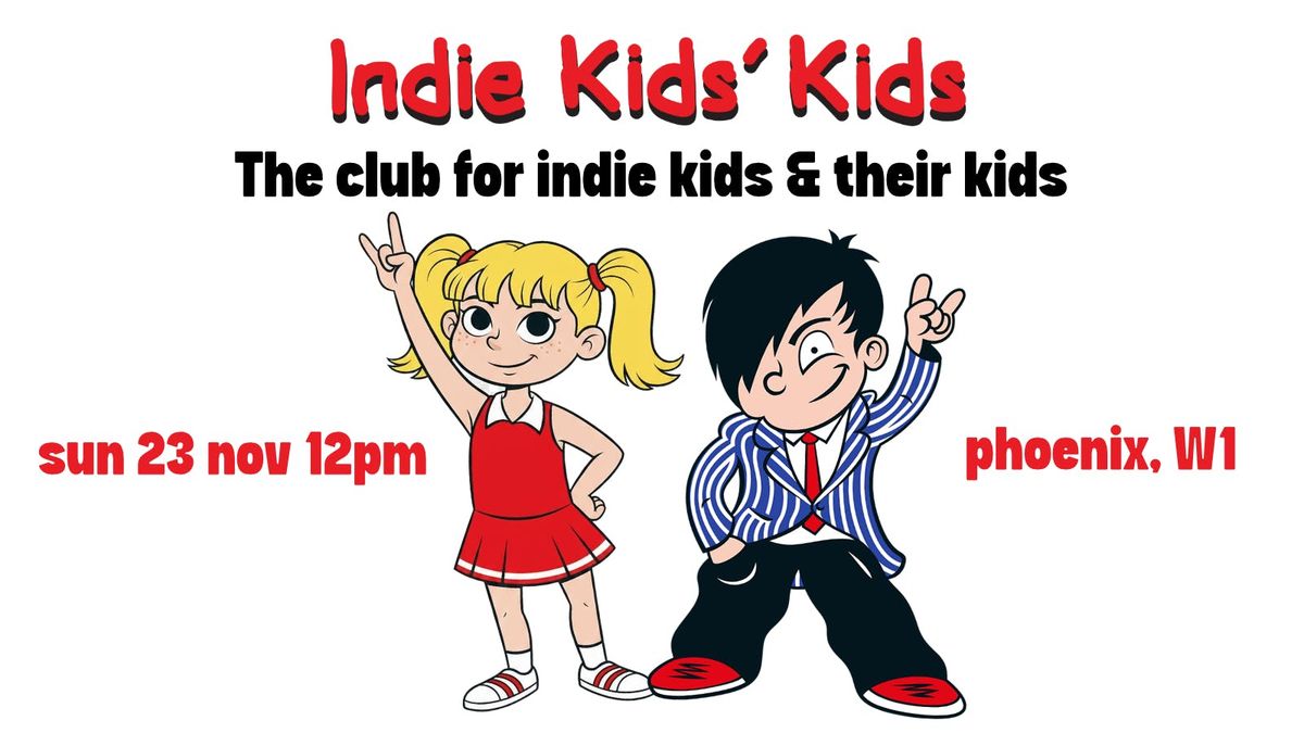 Indie Kids\u2019 Kids - The original daytime party for indie kids and their little people. Sun 23 Nov, 12pm-2pm