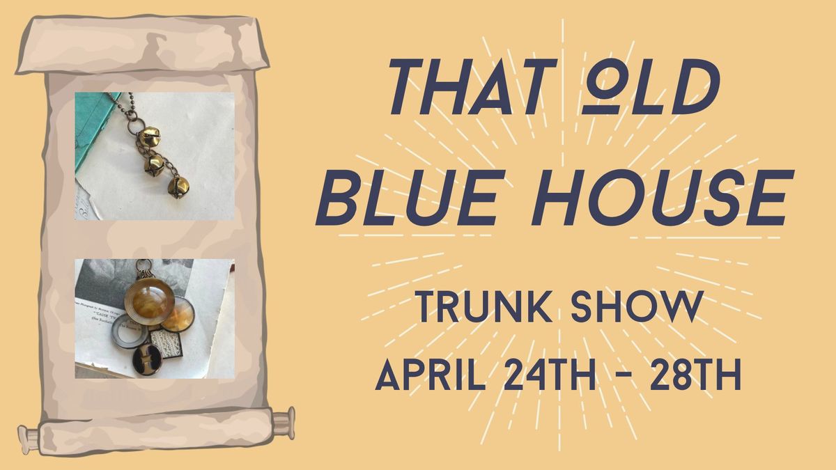 That Old Blue House Trunk Show