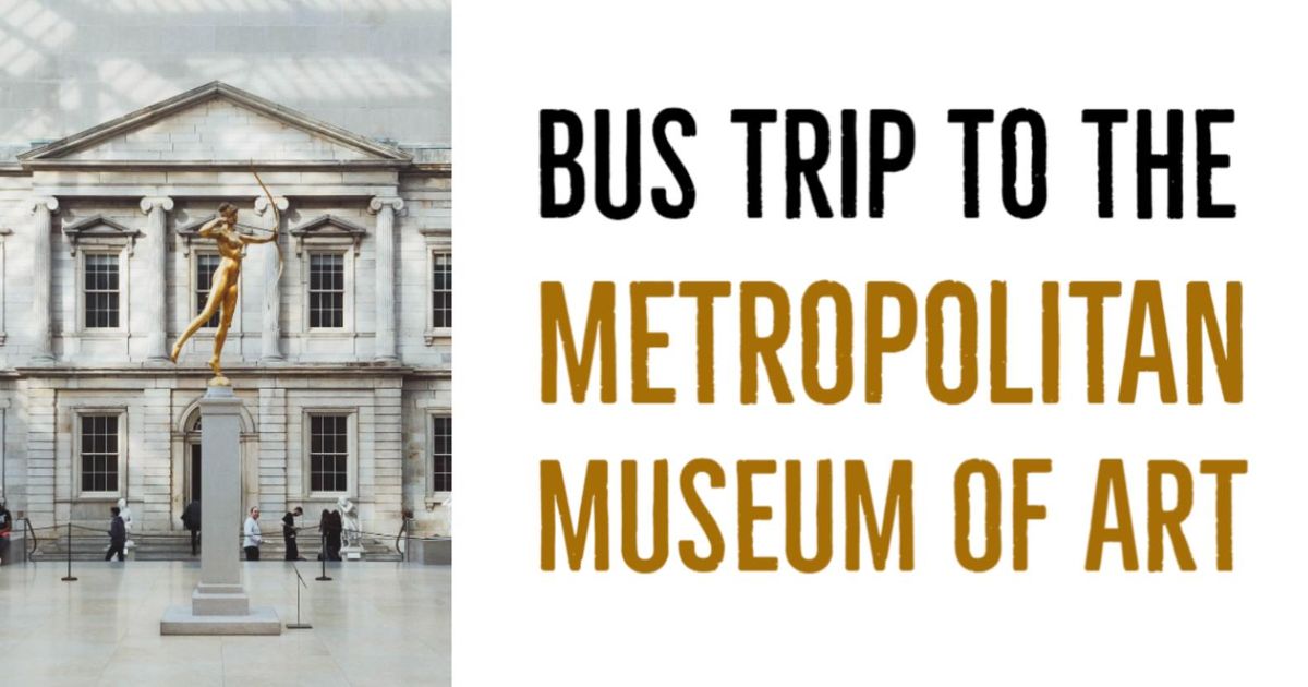 Bus Trip to the Metropolitan Museum of Art