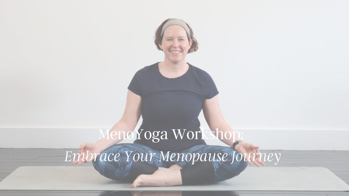 MenoYoga Workshop- Embrace Your Menopause Journey