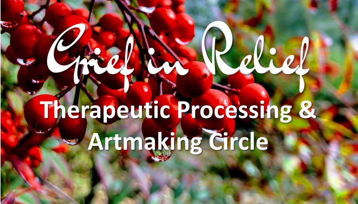 Grief in Relief: Therapeutic Processing and Artmaking Circle