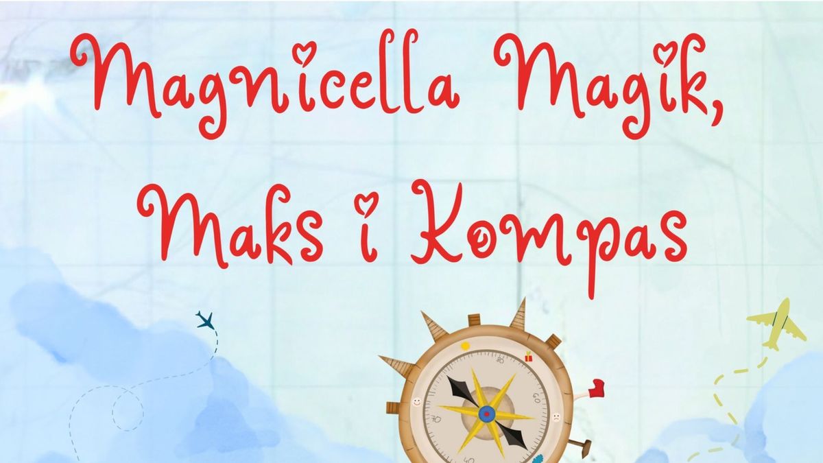 "Magnicella Magik, Maks i Kompas" - spektakl dla dzieci