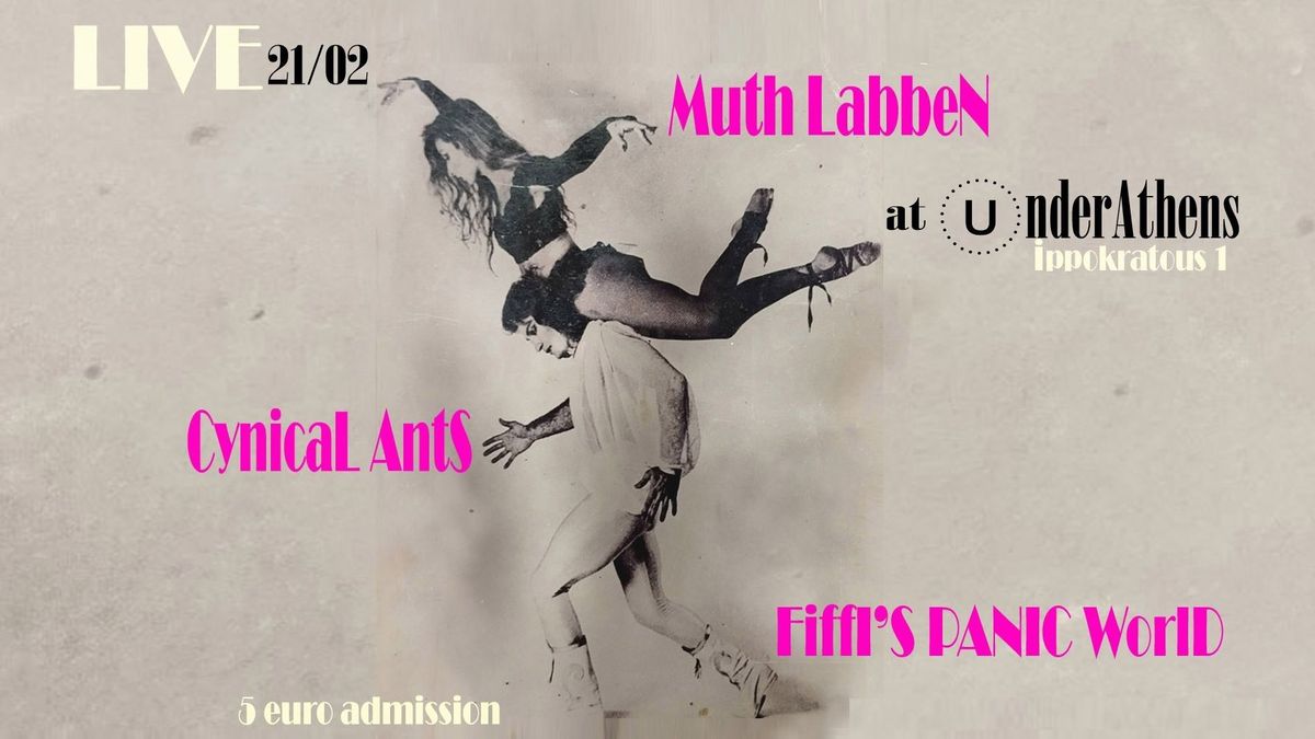 MUTH LABBEN \/\/ CYNICAL ANTS \/\/ FIFFI'S PANIC WORLD Live @Underathens