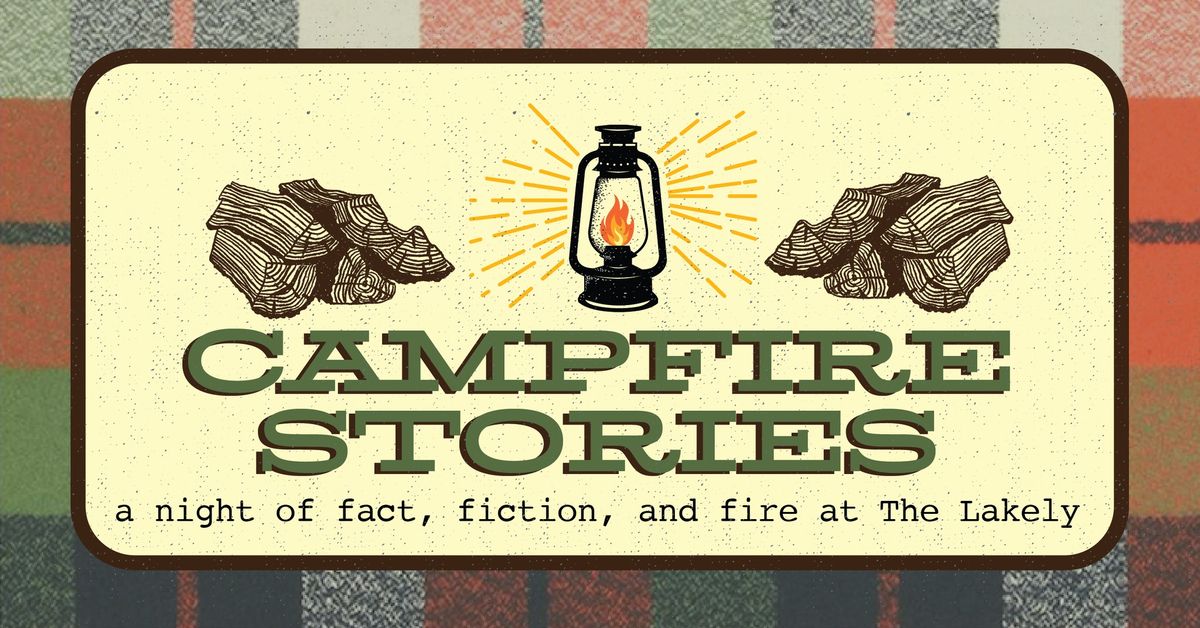 CAMPFIRE STORIES: a night of fact, fiction, and fire at The Lakely
