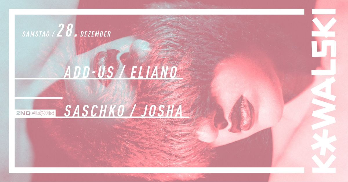 Kowalski Samstag w\/ Add-us \/ Eliano \/ Saschko \/ Josha