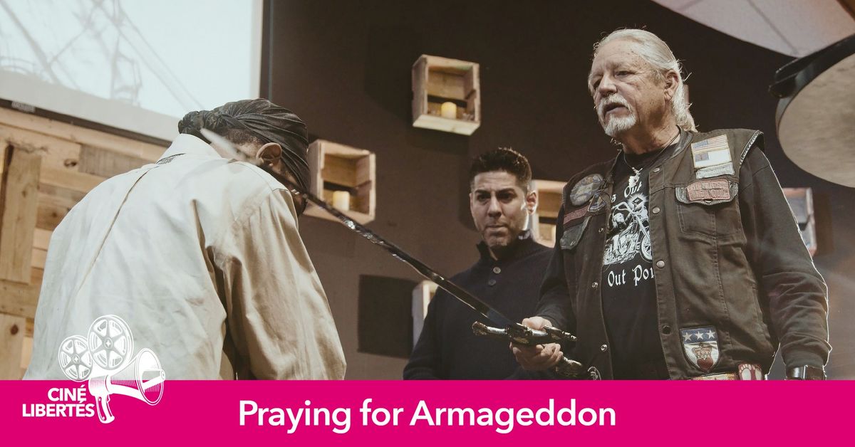 CIN\u00c9-LIBERT\u00c9S : Praying for Armaggedon *s\u00e9ance gratuite*