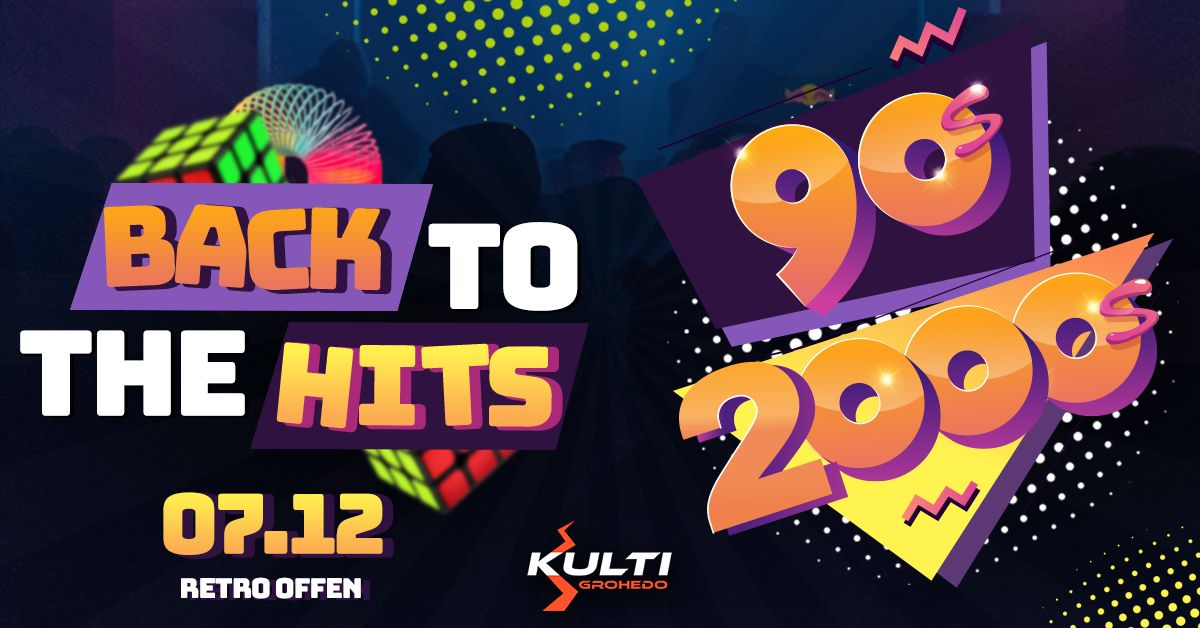 Back to the Hits \/ 90\u00b4s & 2000`s @Kulti_Grohedo 