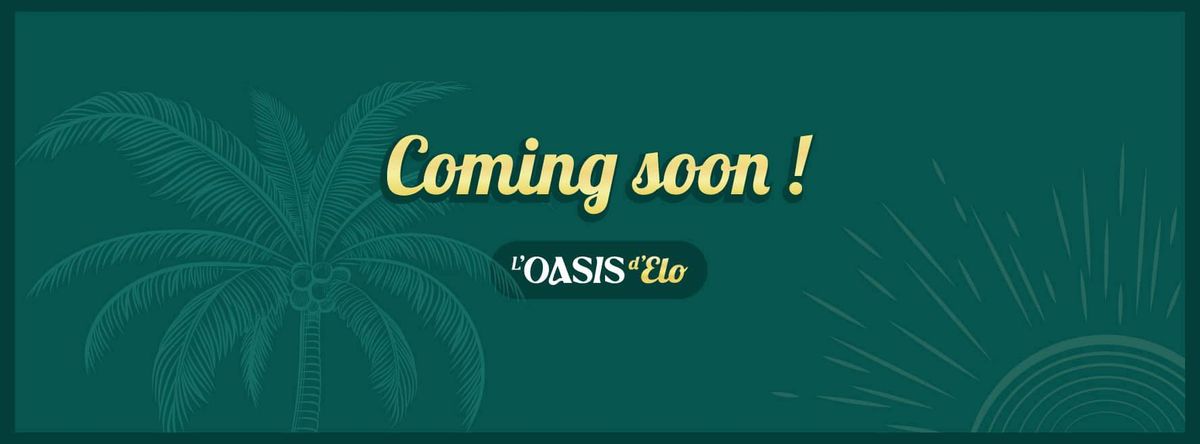 Bienvenue \u00e0 l\u2019Oasis d\u2019Elo : Soir\u00e9e d\u2019ouverture ! 