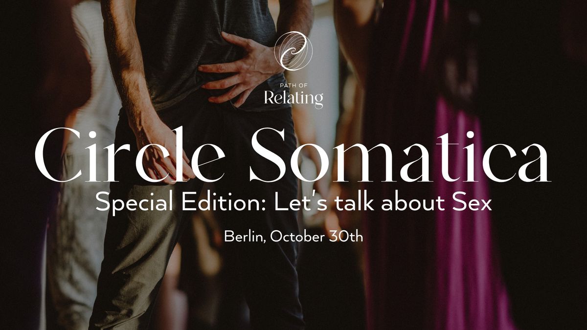 Lets Talk About Seks: Circle Somatica Berlin Special Edition