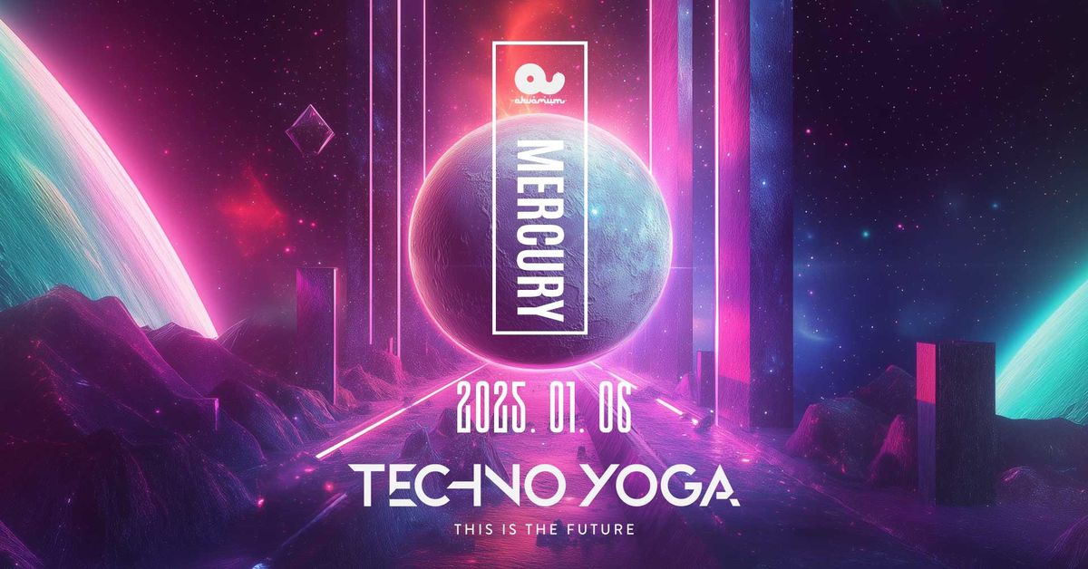 TECHNO YOGA \/\/ MERCURY \/\/ Akv\u00e1rium Klub \/\/ Season Opening