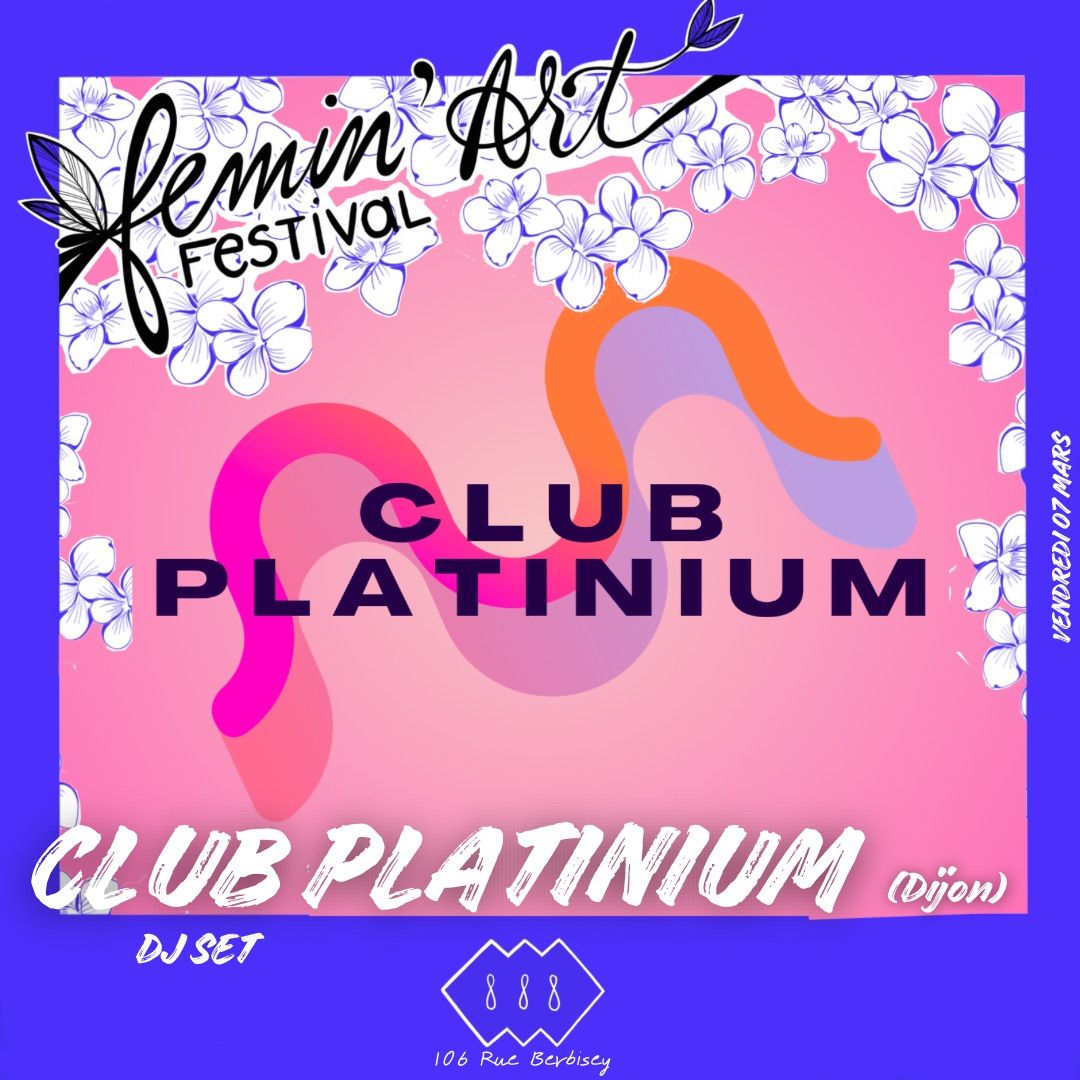 FEMIN\u2019ART FESTIVAL : CLUB PLATINIUM w\/ CL.OVEER\u2022 HANNAH MONTAGNY 1ER CRU \u2022 BRITNEY SPRITZ