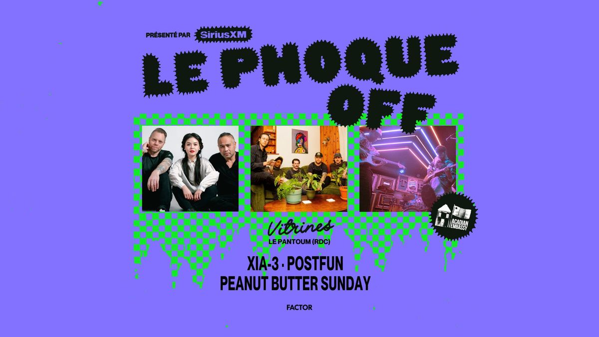 ACADIAN EMBASSY | XIA-3 + Postfun + Peanut Butter sunday  | Le Phoque OFF