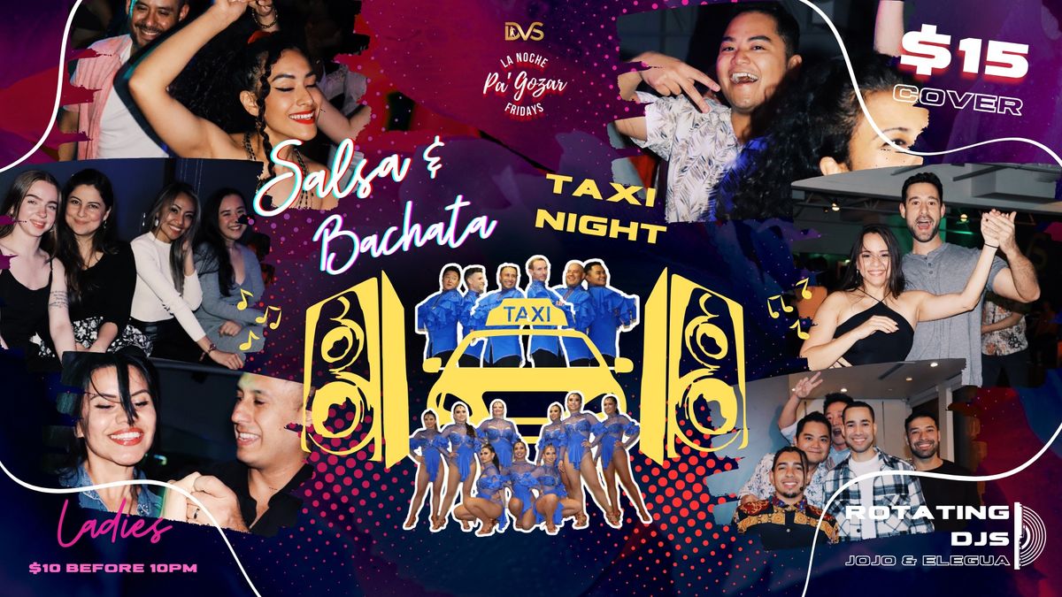 La Noche Pa' Gozar - TAXI NIGHT Salsa & Bachata Social! LADIES $10 'TIL 10!