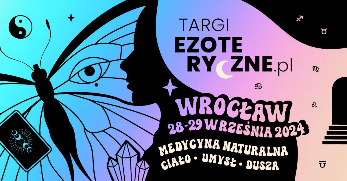 Targi EZOTERYCZNE i Medycyny Naturalnej \ud83d\udc4928-29 wrze\u015bnia 2024 - WROC\u0141AW