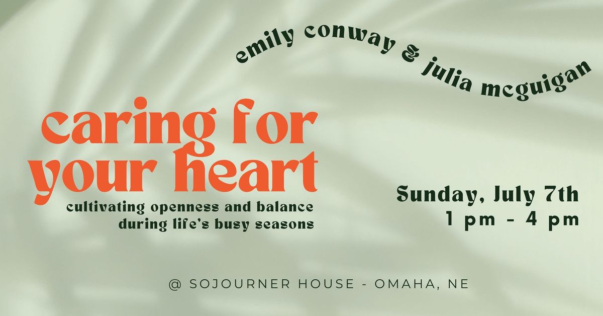 Caring for your Heart - A Summer Retreat @ Sojourner House