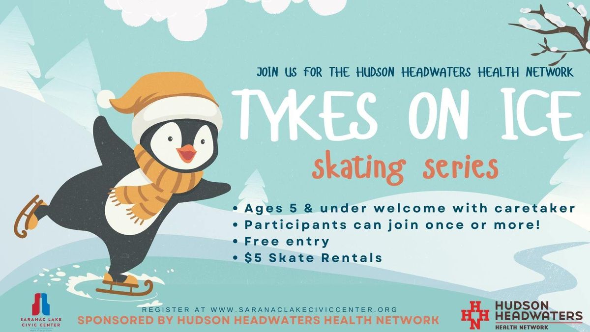 Tykes on Ice - ages 5 & under with their caretaker - sponsored by Hudson Headwaters Health Network