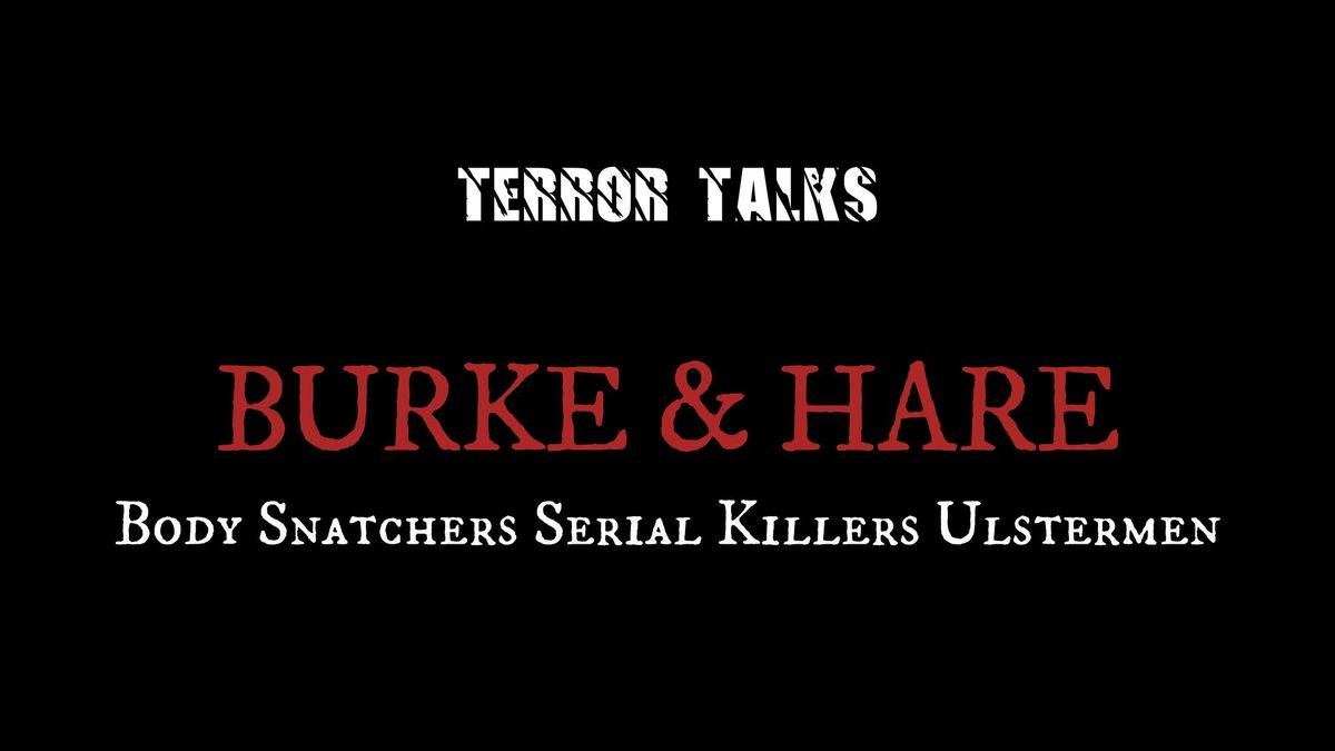 Terror Talks: Burke & Hare - Body Snatchers, Serial Killers, Ulstermen