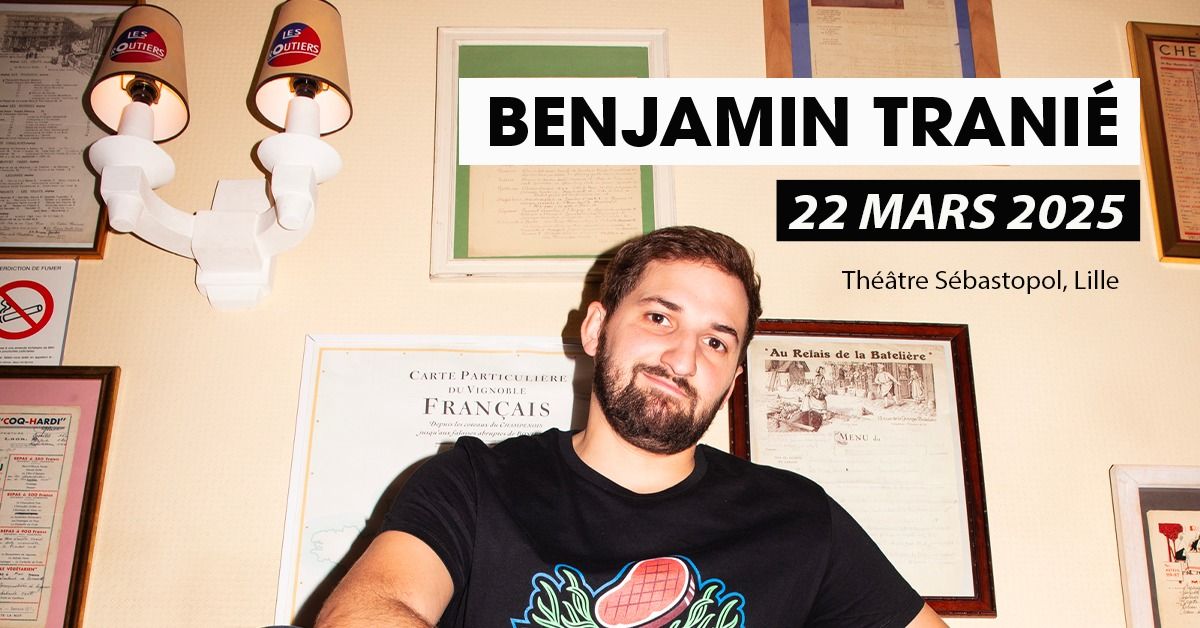 Benjamin Trani\u00e9 - Th\u00e9\u00e2tre S\u00e9bastopol, Lille - 22.03.2025