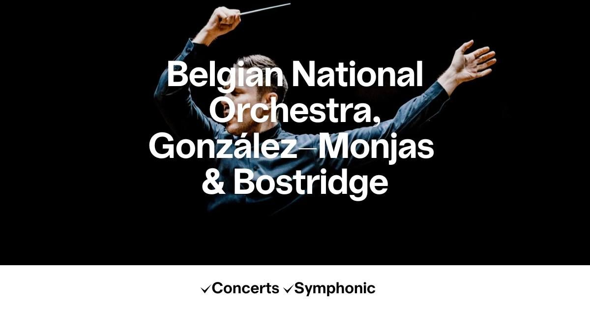 Belgian National Orchestra, Gonz\u00e1lez-Monjas & Bostridge