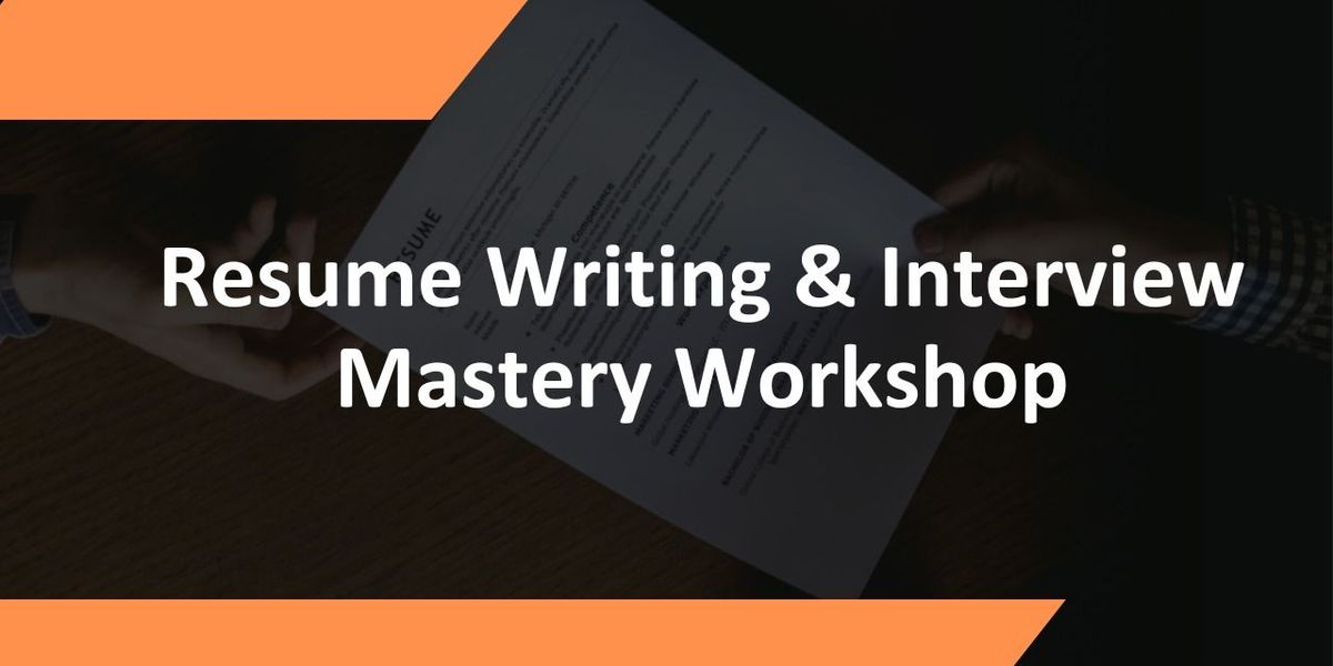 Resume Writing & Interview Mastery Workshop