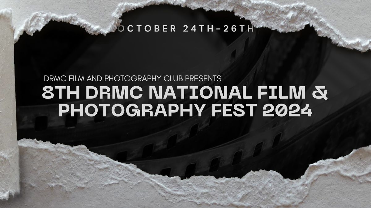 DRMC Film and Photography Club Presents "8th DRMC National Film & Photography Fest 2024"