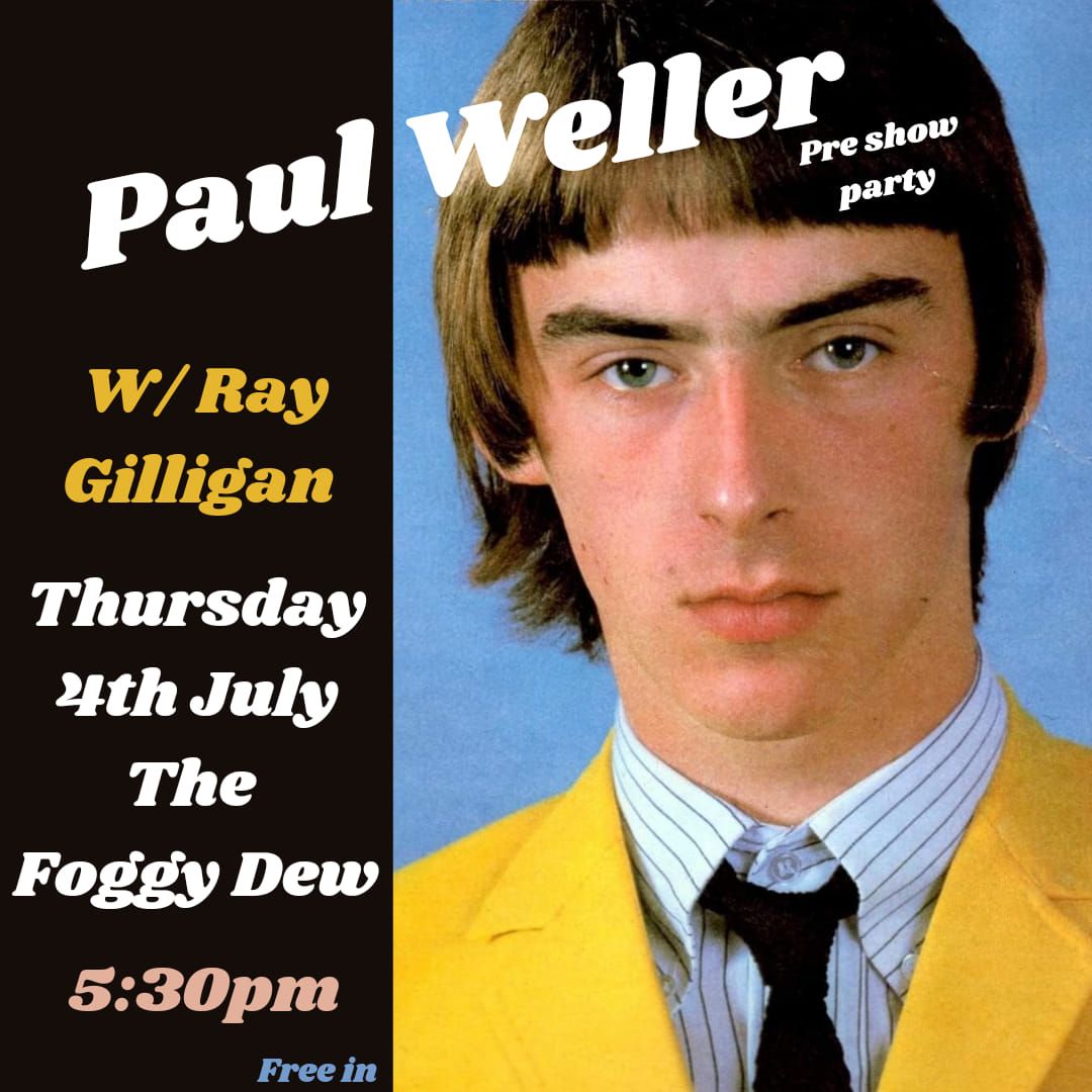 Paul Weller Pre Show Party w\/Ray Gilligan DJ Set 4th July