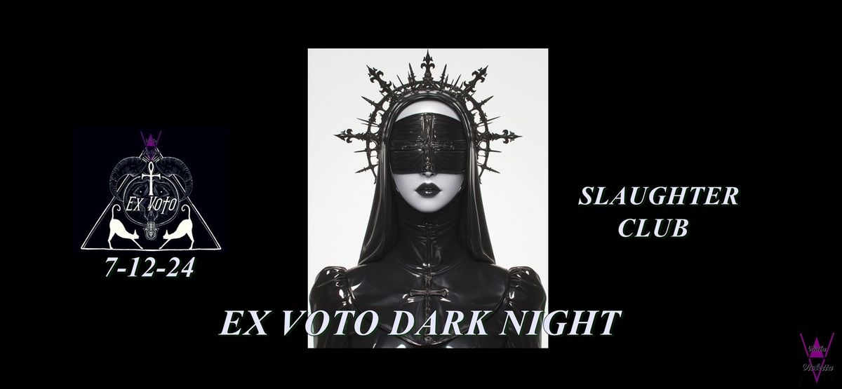 EX VOTO - DARK NIGHT - 7-12-2024 - Slaughter Club 