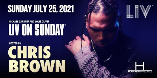 Chris Brown LIV ON SUNDAY - Sun. July 25th