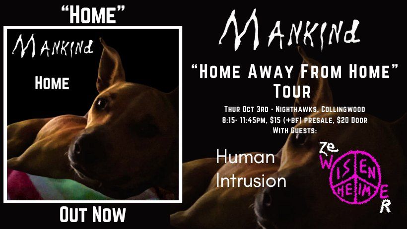 Mankind "Home Away From HOME" Tour w\/Human Intrusion & Ze Wisenheimer