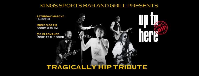 Up To Here - Tragically Hip Tribute at Kings Sports Bar and Grill Guelp