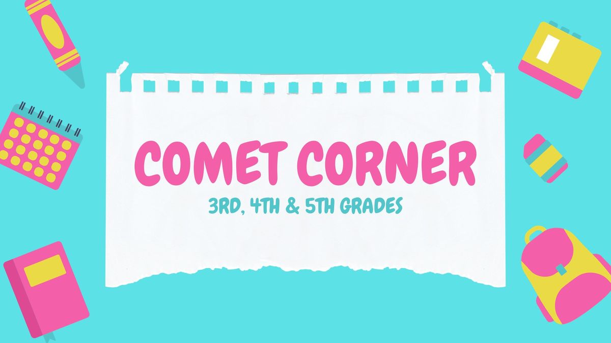 3rd, 4th & 5th Grades Comet Corner