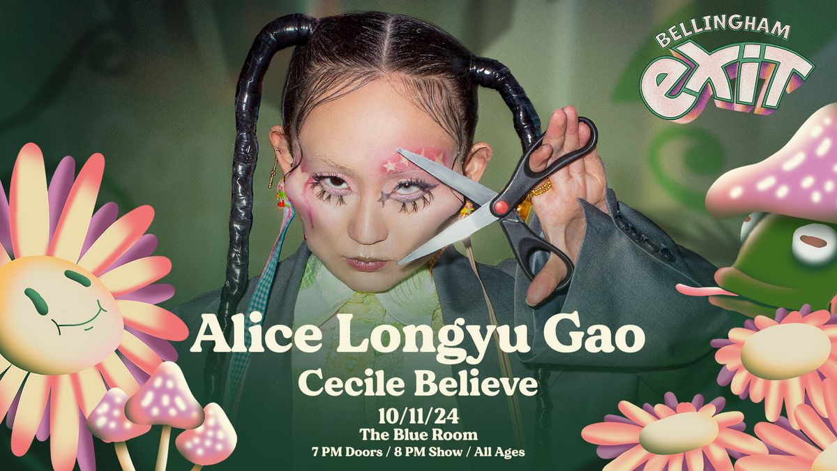 Bellingham Exit Presents | ALICE LONGYU GAO, Cecille Believe