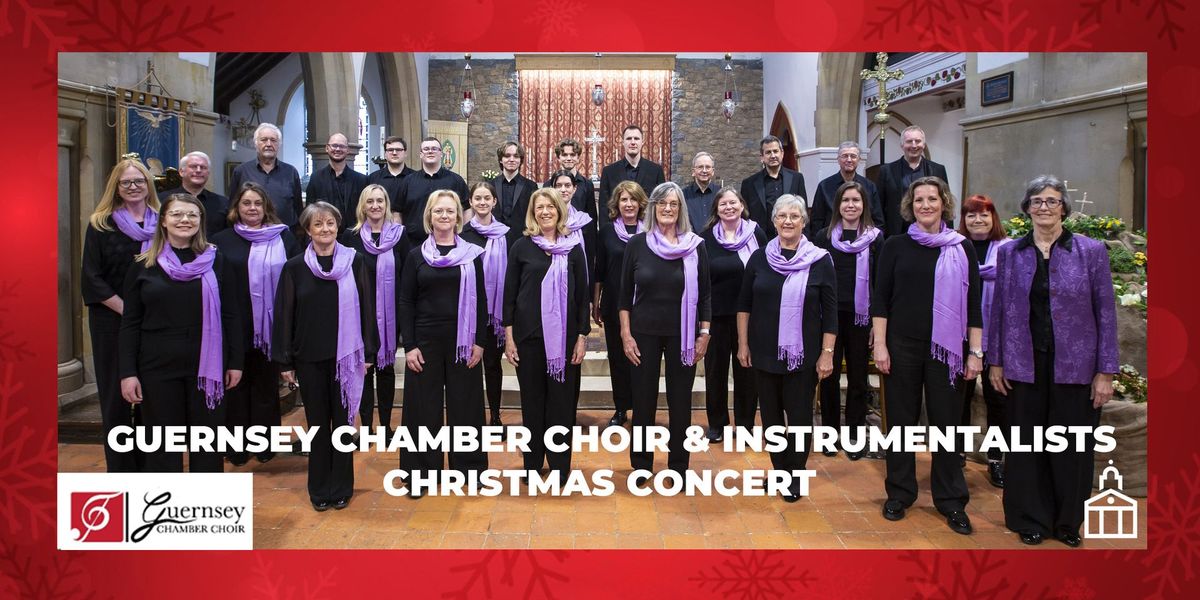 GUERNSEY CHAMBER CHOIR and INSTRUMENTALISTS Christmas Concert