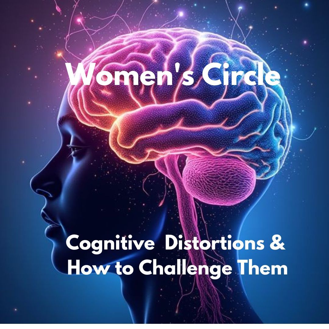 Women's Circle: Cognitive Distortions & How to Challenge Them 