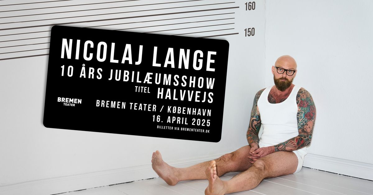 Nicolaj Lange \u2013 10 \u00e5rs jubil\u00e6umsshow | Bremen Teater, K\u00f8benhavn