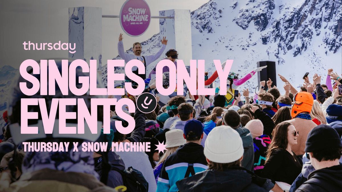 Thursday x Snow Machine- Singles Only Events