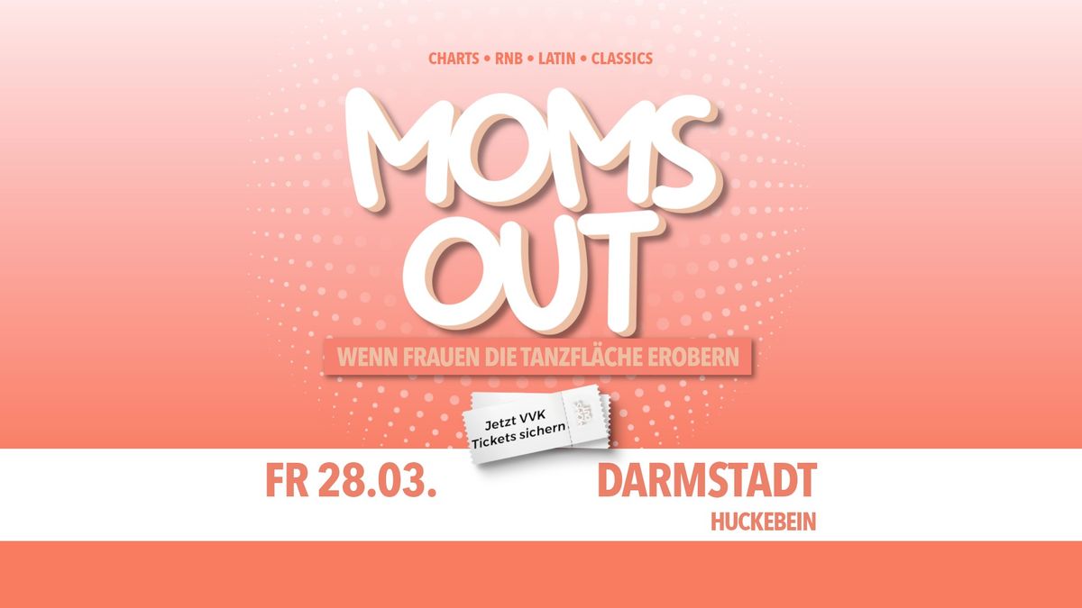 MOMS OUT \u2022 Darmstadt, Huckebein \u2022 Fr, 28.03.